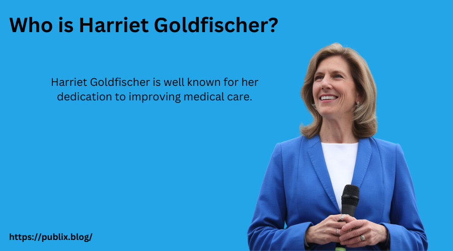 Who is Harriet Goldfischer